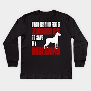 I Would Push You In Front Of Zombies To Save My Doberman Kids Long Sleeve T-Shirt